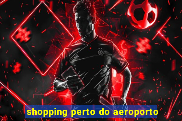 shopping perto do aeroporto