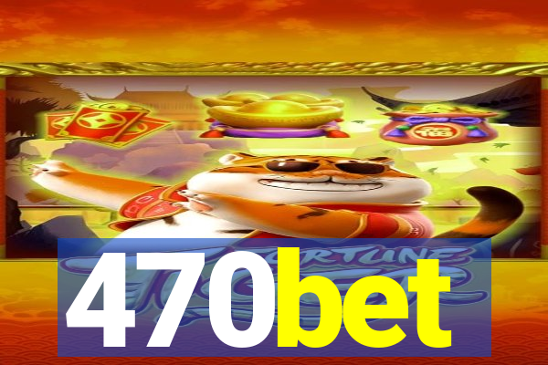 470bet