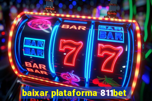 baixar plataforma 811bet