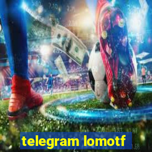 telegram lomotf