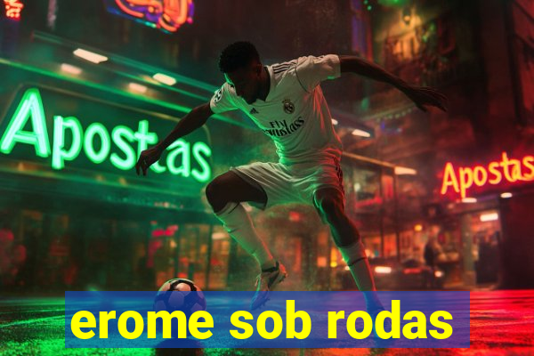 erome sob rodas