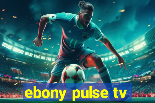 ebony pulse tv