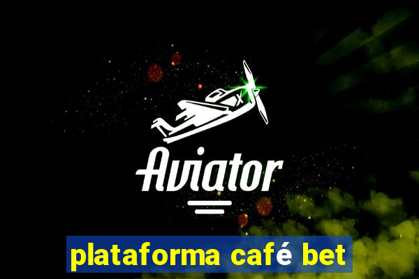 plataforma café bet