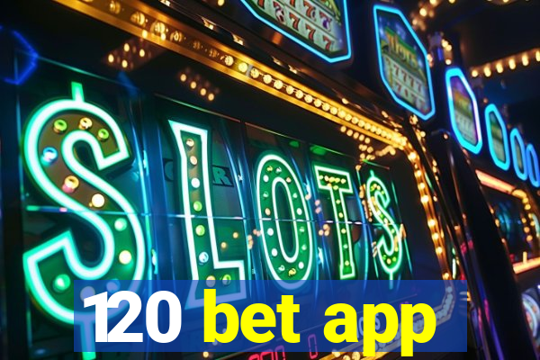 120 bet app