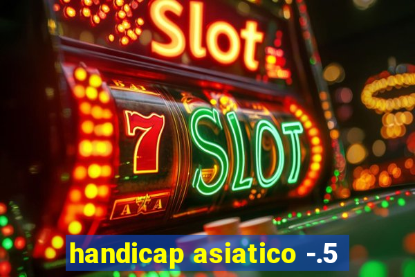 handicap asiatico -.5