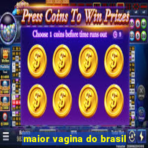 maior vagina do brasil