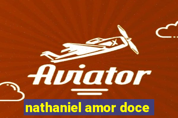 nathaniel amor doce