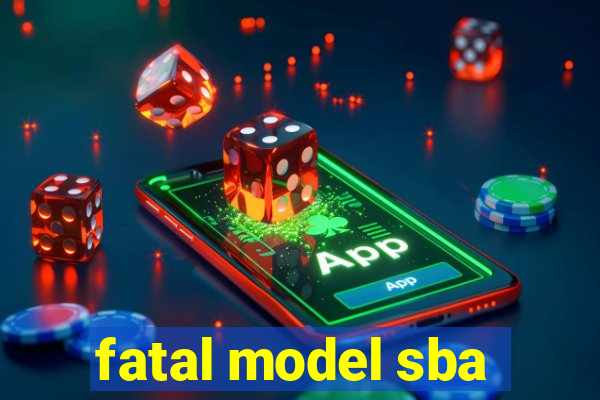 fatal model sba