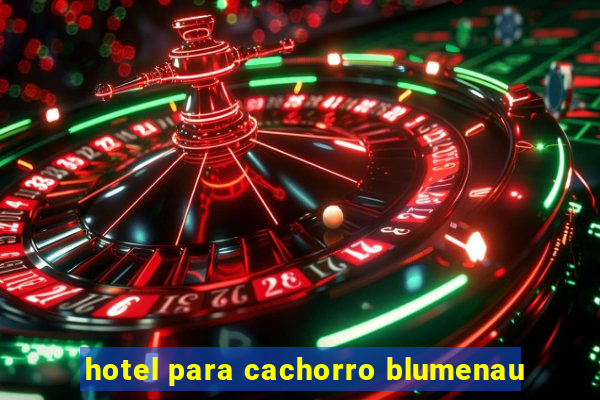 hotel para cachorro blumenau