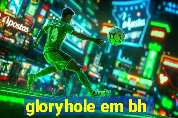 gloryhole em bh