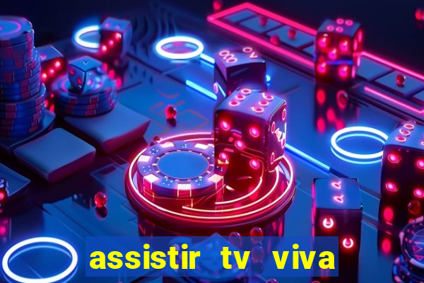 assistir tv viva online grátis