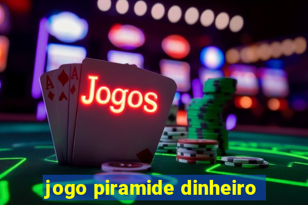 jogo piramide dinheiro