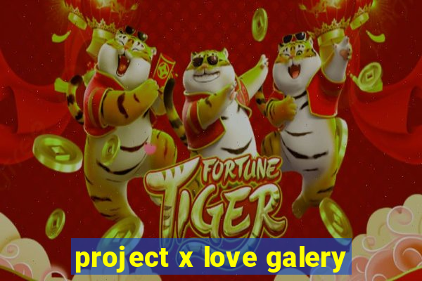 project x love galery