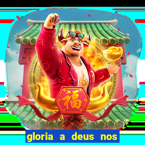 gloria a deus nos altos ceus letra