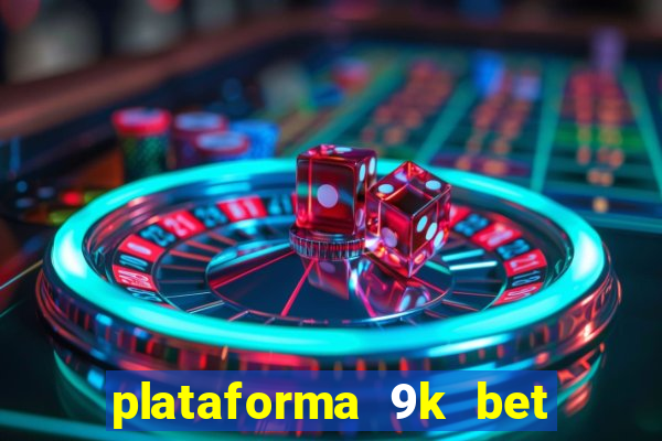 plataforma 9k bet paga mesmo