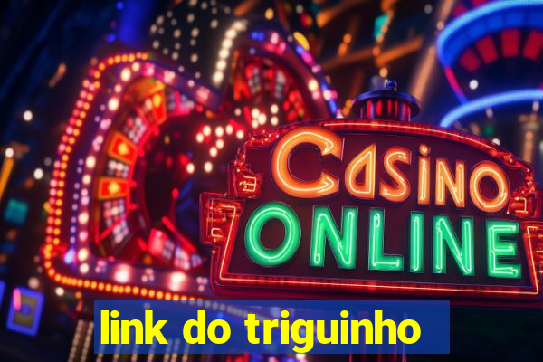 link do triguinho