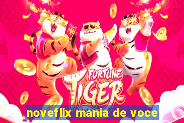 noveflix mania de voce