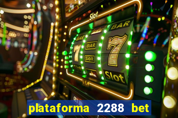 plataforma 2288 bet é confiável