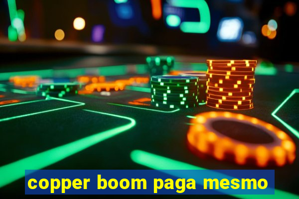 copper boom paga mesmo