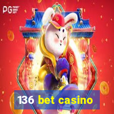 136 bet casino