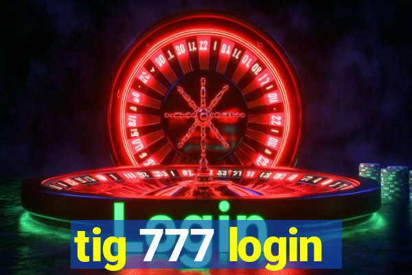 tig 777 login