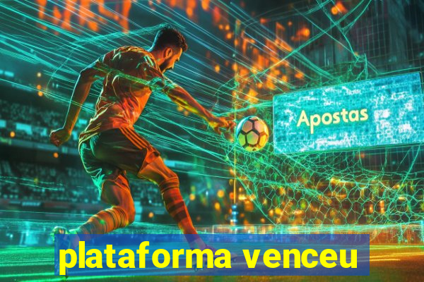 plataforma venceu