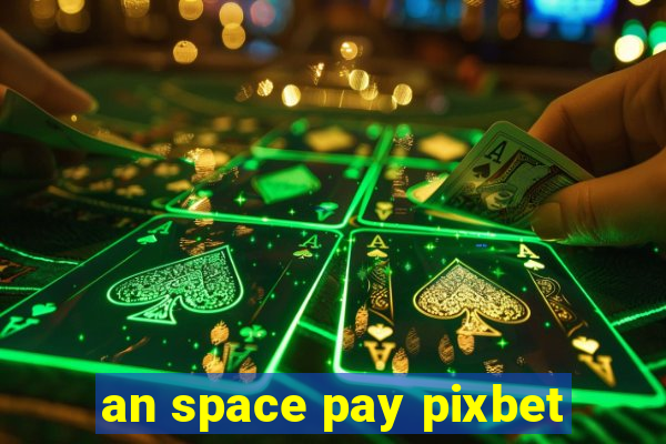 an space pay pixbet