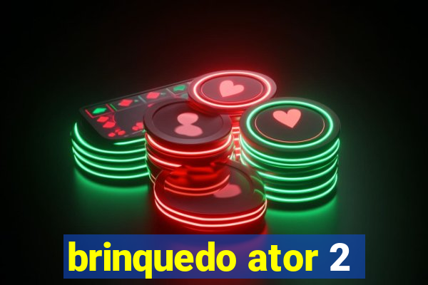 brinquedo ator 2