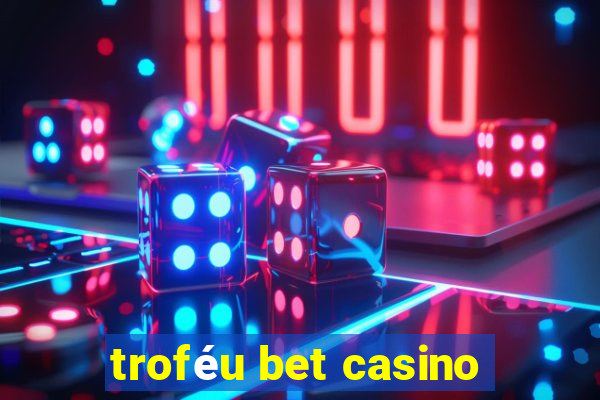 troféu bet casino