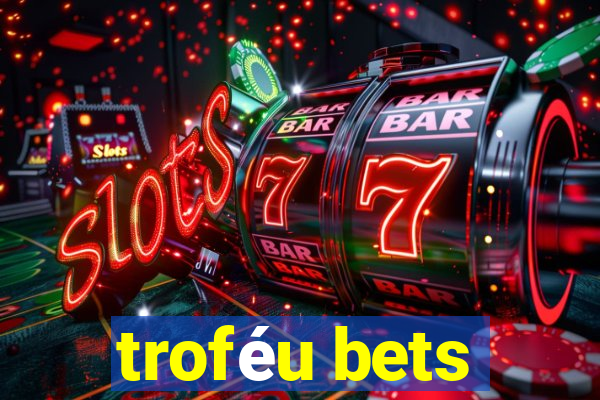 troféu bets