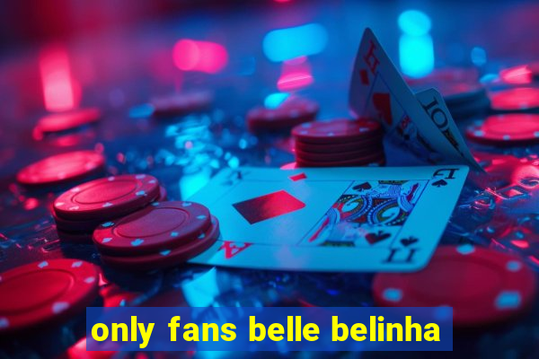 only fans belle belinha