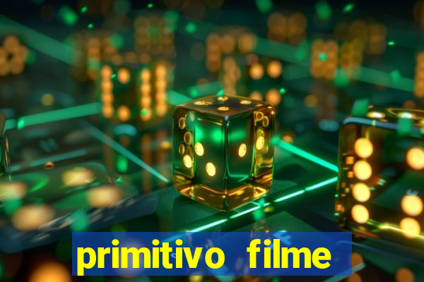 primitivo filme completo dublado mega filmes