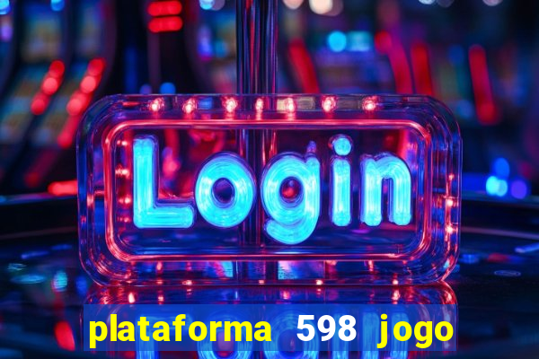 plataforma 598 jogo é confiável