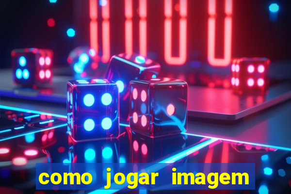 como jogar imagem no google para pesquisa