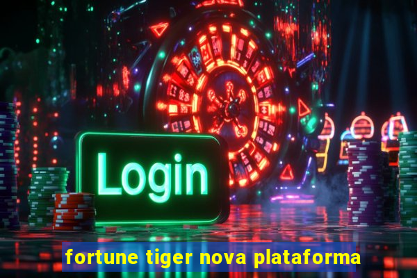 fortune tiger nova plataforma