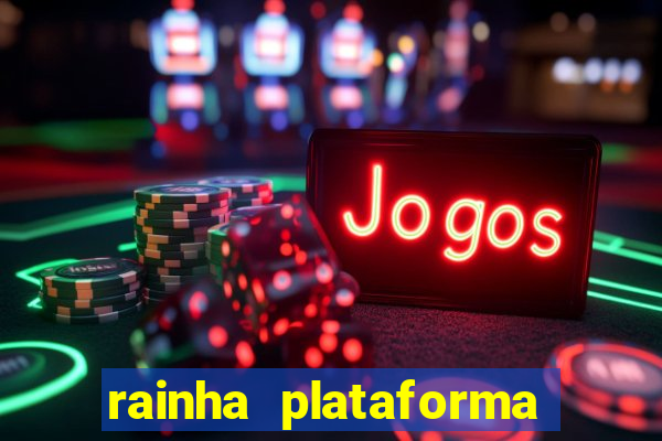 rainha plataforma de jogos