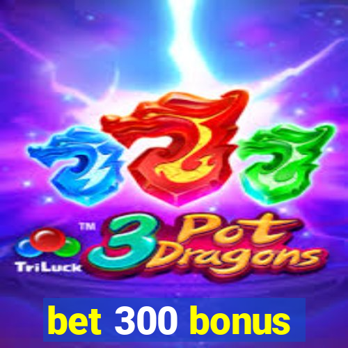 bet 300 bonus