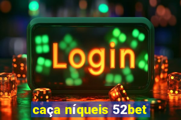 caça níqueis 52bet