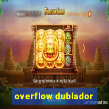 overflow dublador