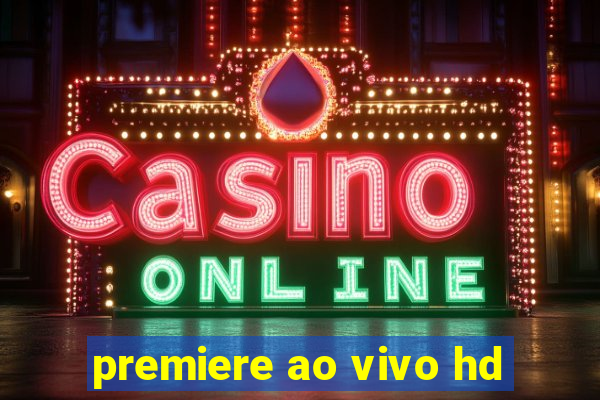 premiere ao vivo hd