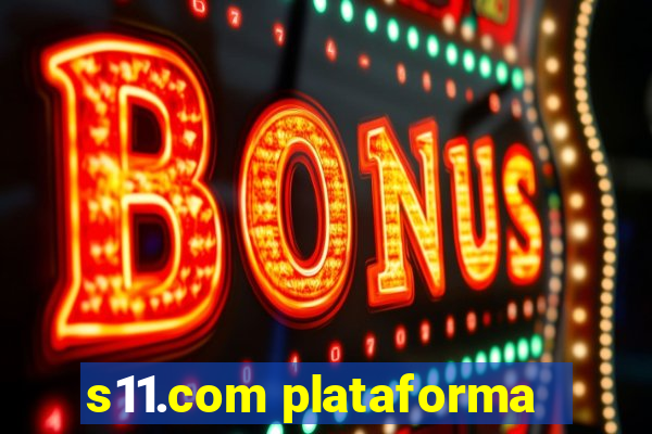 s11.com plataforma