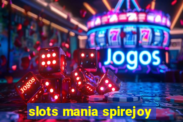 slots mania spirejoy