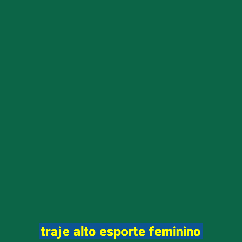 traje alto esporte feminino