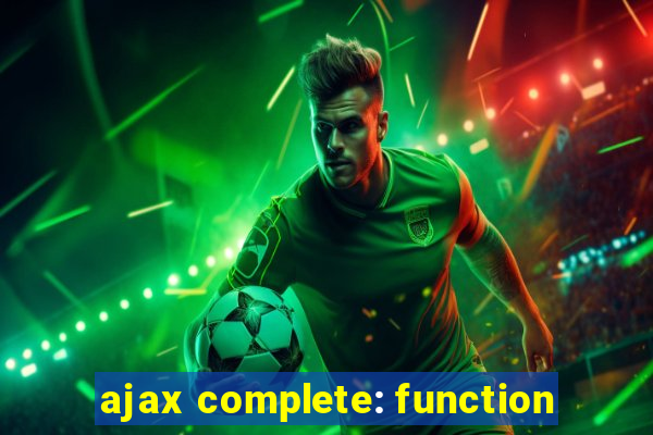 ajax complete: function