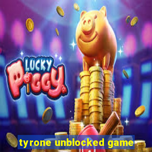 tyrone unblocked game