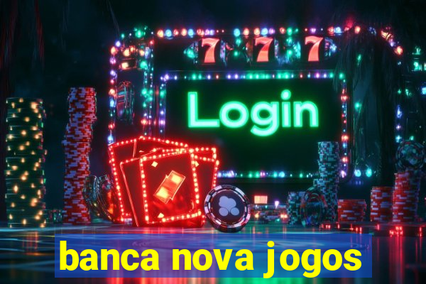 banca nova jogos