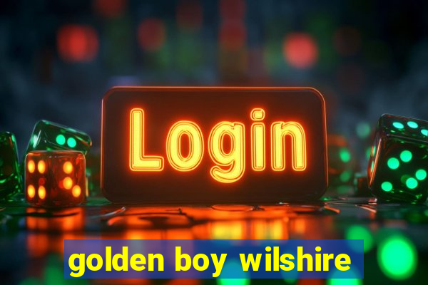 golden boy wilshire