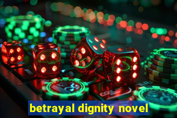 betrayal dignity novel