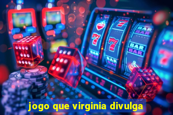 jogo que virginia divulga