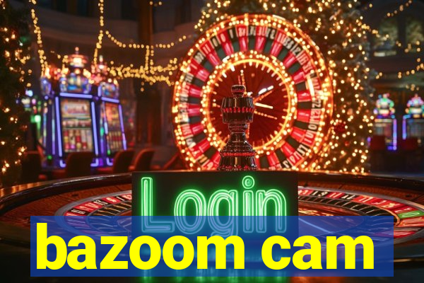 bazoom cam